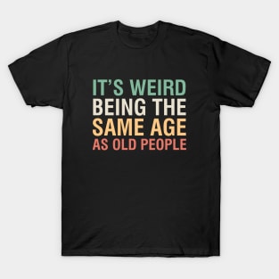 Same Age As Old People T-Shirt